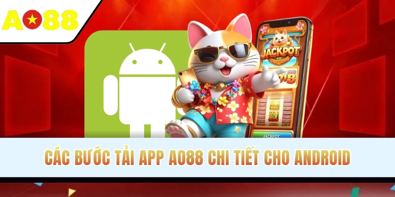 Các bước tải app AO88 chi tiết cho Android
