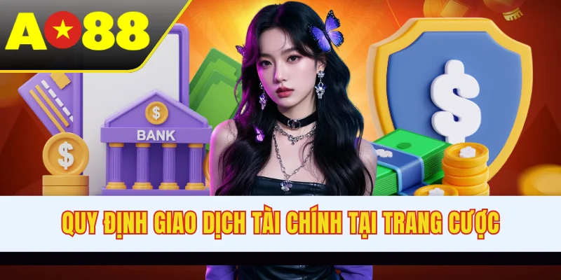 Quy định giao dịch tài chính tại trang cược